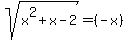 sqrt%28x%5E2%2Bx-2%29=+%28-x%29