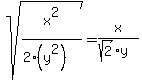 sqrt%28x%5E2+%2F+%282%2A%28y%5E2%29%29%29+=+x+%2F+%28sqrt%282%29%2Ay%29
