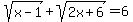 sqrt%28x-1%29+%2B+sqrt%282x%2B6%29+=+6