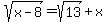 sqrt%28x-8%29=sqrt%2813%29+%2B+x