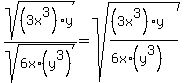 sqrt+%28%283x%5E3%29%2Ay%29+%2F+sqrt%286x%2A%28y%5E3%29%29+=+sqrt%28%28%283x%5E3%29%2Ay%29+%2F+%286x%2A%28y%5E3%29%29%29