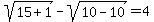 sqrt+%28+15%2B1+%29+-+sqrt+%28+10-10+%29=+4+