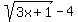sqrt+%28+3x%2B1+%29+-+4