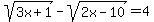 sqrt+%28+3x%2B1+%29+-+sqrt+%28+2x-10+%29=+4+