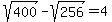 sqrt+%28400%29+-+sqrt+%28256+%29=+4+