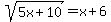 sqrt+%285x%2B10%29+=+x%2B6+
