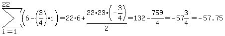 sum%28+%286-%283%2F4%29i%29%2C+i=1%2C+22+%29=22%2A6%2B22%2A23%2A%28-3%2F4%29%2F2=132-759%2F4=-57%263%2F4=-57.75