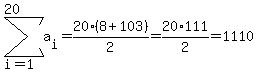 sum%28+a%5Bi%5D%2C+i=1%2C+20+%29=20%2A%288%2B103%29%2F2=20%2A111%2F2=1110