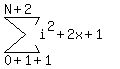 sum( i^2+2x+1, 0+1+1, N+2 )