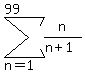 sum%28+n%2F%28n%2B1%29%2C+n=1%2C+99+%29