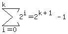 sum%282%5Ei%2C+i+=+0%2C+k%29+=+2%5E%28k%2B1%29+-+1
