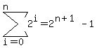 sum%282%5Ei%2C+i+=+0%2C+n%29+=+2%5E%28n%2B1%29+-+1