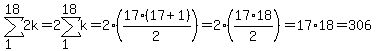 sum%282k%2C1%2C18%29=2sum%28k%2C1%2C18%29=2%2817%2817%2B1%29%2F2%29=2%2817%2A18%2F2%29=17%2A18=306