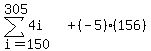 sum%284i%2Ci=150%2C305%29%2B%28-5%29%2A%28156%29
