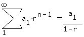 sum%28a%5B1%5Dr%5E%28n-1%29%2C1%2Cinfinity%29+=a%5B1%5D%2F%281-r%29