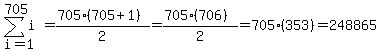 sum%28i%2Ci=1%2C705%29=%28705%28705%2B1%29%29%2F2+=+%28705%28706%29%29%2F2+=+705%28353%29+=+248865