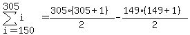 sum%28i%2Ci=150%2C305%29=%28305%28305%2B1%29%29%2F2-%28149%28149%2B1%29%29%2F2
