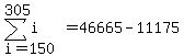 sum%28i%2Ci=150%2C305%29=46665-11175