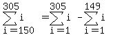 sum%28i%2Ci=150%2C305%29=sum%28i%2Ci=1%2C305%29-sum%28i%2Ci=1%2C149%29