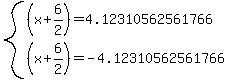 system%28+%28x%2B6%2F2%29+=+4.12310562561766%2C+%28x%2B6%2F2%29+=+-4.12310562561766+%29