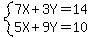 system( 7X + 3Y = 14 ,  <BR>
5X + 9Y = 10)