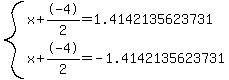 system%28+x%2B-4%2F2+=+1.4142135623731%2C+x%2B-4%2F2+=+-1.4142135623731+%29