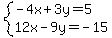 system(-4x+3y=5,12x-9y=-15)