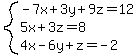 system(-7x+3y+9z=12,<BR>
5x +3z=8,<BR>
4x-6y+z=-2)