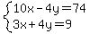 system(10x-4y=74,3x+4y=9)