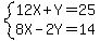 system(12X + Y = 25 ,  8X - 2Y = 14)
