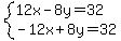 system(12x-8y=32,-12x+8y=32)
