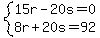 system(15r-20s=0,8r+20s=92)