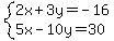 system(2x+3y=-16,5x-10y=30)