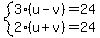 system%283%28u+-+v%29+=+24%2C%0D%0A++++++++++2%28u+%2B+v%29+=+24%0D%0A%29