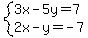 system(3x-5y=7,2x-y=-7)