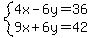 system(4x-6y=36,9x+6y=42)