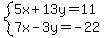 system(5x+13y=11,7x-3y=-22)