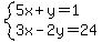 system(5x+y=1,<BR>
3x-2y=24)