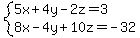 system%285x+%2B+4y+-+2z+=+3%2C8x+-+4y+%2B+10z+=+-32%29
