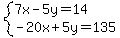system(7x-5y=14,-20x+5y=135)