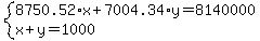 system%288750.52+%2A+x+%2B+7004.34+%2A+y+=+8140000%2C%0D%0A++++++++++x+%2B+y++=+1000%0D%0A%29