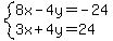 system(8x-4y=-24,3x+4y=24)
