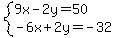 system(9x-2y=50,-6x+2y=-32)