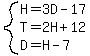 system(H = 3D - 17,T = 2H + 12,D = H - 7)