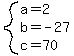 system(a=2,b=-27,c=70)