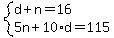 system%28d+%2B+n+=+16%2C%0D%0A+++++++++5n+%2B+10%2Ad+=+115%0D%0A%29