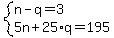 system%28n+-+q+=+3%2C%0D%0A+++++++++5n+%2B+25%2Aq+=+195%0D%0A%29