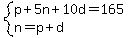 system(p + 5n + 10d = 165,n=p+d)