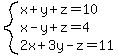 system(x+y+z=10,x-y+z=4,2x+3y-z=11 )