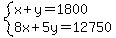 system(x+y=1800,8x+5y=12750)